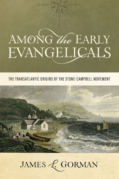 Among the Early Evangelicals: The Transatlantic Origins of the Stone-Campbell Movement