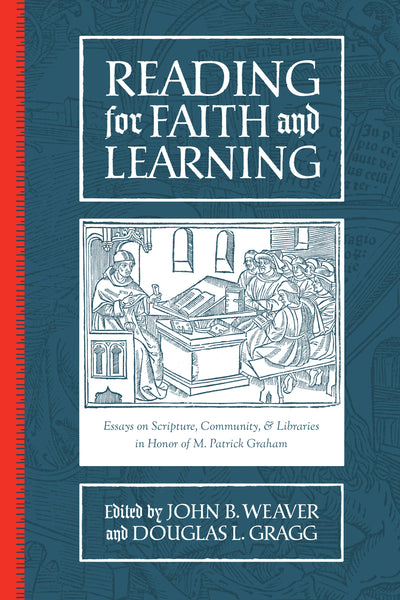 Reading for Faith and Learning: Essays on Scripture, Community, & Libraries in Honor of M. Patrick Graham